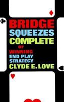 Bridge Squeezes Complete or Winning End Play Strategy 0486219682 Book Cover