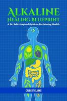 The Alkaline Healing Blueprint: A Dr. Sebi-Inspired Guide to Reclaiming Health B0FM9WVGP1 Book Cover