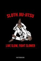 Sloth Jiu-Jitsu Live Slow Fight Slower Notebook: Liniertes Notizbuch - Jiu Jitsu Faultier Brazilian BJJ MMA Kampfsport Training 1072667169 Book Cover