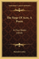 The Siege Of Acre, A Poem: In Four Books 1787375587 Book Cover