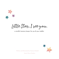 Little Star, I See You: A Mindful Memory Keeper For You & Your Toddler (Mindful Memory Keepers) 1775344320 Book Cover