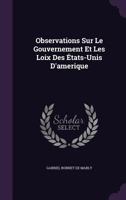 Observations Sur Le Gouvernement Et Les Loix Des �tats-Unis D'amerique 1357941552 Book Cover