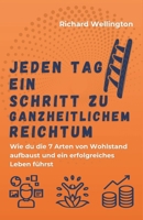 Jeden Tag ein Schritt zu ganzheitlichem Reichtum: Wie du die 7 Arten von Wohlstand aufbaust und ein erfolgreiches Leben führst (German Edition) B0F2TJV94D Book Cover