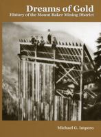 DREAMS OF GOLD: History of the Mount Baker Mining District. B00CHBKCHQ Book Cover