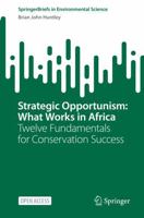 Strategic Opportunism: What Works in Africa: Twelve Fundamentals for Conservation Success 3031248791 Book Cover