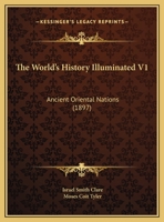 The World's History Illuminated V1: Ancient Oriental Nations 1120938392 Book Cover