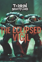 The Eclipsed Vigil: A Tale of Sacrifice, Betrayal, and the Convergence of Eternity B0DS2D1KQM Book Cover
