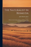 The Naturalist in Bermuda: A Sketch of the Geology, Zoology, and Botany of That Remarkable Group of Islands 102170217X Book Cover