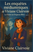 Les enquêtes médiumniques de Viviane Clairvoie Tome 2 : La Dame au Chapeau Bleu: Humour, intuition, esprit (dans tous les sens du terme) et mystère au rendez-vous (French Edition) B0FHDXM3KW Book Cover