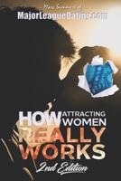 How Attracting Women Really Works: 2nd Edition B086PNZKJT Book Cover