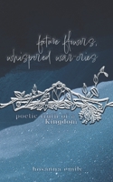 future flowers, whispered war-cries: poetic truth of a Kingdom B0BRDFRY7S Book Cover