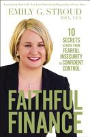 Faithful Finance: 10 Secrets to Move from Fearful Insecurity to Confident Control 0310349788 Book Cover