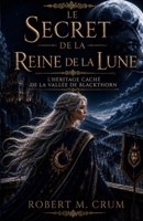 LE SECRET DE LA REINE DE LA LUNE: L'héritier caché de Blackthorn Vale (French Edition) B0H588DZNP Book Cover