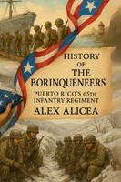 The Borinqueneers: Puerto Rico's 65th Infantry Regiment B0G3WCD1VZ Book Cover