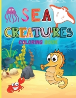 Sea Creatures: Amazing Coloring Book for Kids Ocean Animals Sea Creatures Fish: Big Coloring Books For Toddlers, Boys and Girls The Magical Underwater Coloring Book 006380591X Book Cover