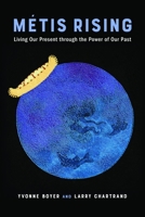 Métis Rising: Living Our Present Through the Power of Our Past 0774880759 Book Cover