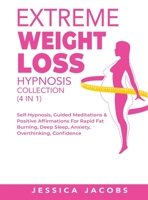 Extreme Weight Loss Hypnosis Collection (4 in 1): Self-Hypnosis, Guided Meditations& Positive Affirmations For Rapid Fat Burning, Deep Sleep, Anxiety, Overthinking, Confidence 1801348235 Book Cover