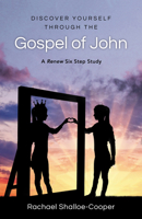 Discover Yourself Through the Gospel of John: A Devotional Based on a Six-Step Study Guide 1912863421 Book Cover