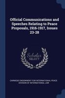 Official Communications and Speeches Relating to Peace Proposals, 1916-1917, Issues 23-28 1376454106 Book Cover