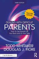 Dealing with Difficult Parents (Teacher Edition): How To Get Parents Off Your Back and On Your Side 1032985992 Book Cover