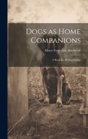 Dogs as Home Companions; a Book for all dog Lovers 1021160032 Book Cover