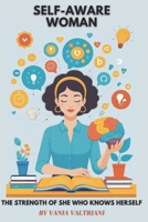 Self-Aware Woman: The Strength of those she who know herself B0FJM16TKG Book Cover