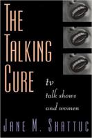 The Talking Cure: Women and Daytime Talk Shows 0415910889 Book Cover