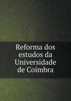 Reforma DOS Estudos Da Universidade de Coimbra 5518970641 Book Cover