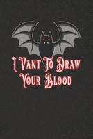 I Vant To Draw Your Blood: Phlebotomy Phlebotomist Blank Lined Notebook 1078014965 Book Cover