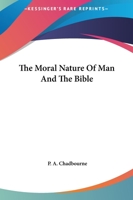 The Moral Nature Of Man And The Bible 1425358527 Book Cover