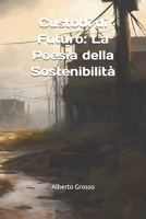 Custodi di Futuro: La Poesia della Sostenibilità (Italian Edition) B0DPKVWYKV Book Cover