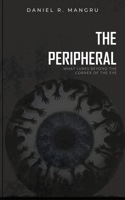 The Peripheral: What Lurks Beyond the Corner of the Eye B0GZDV2ZF5 Book Cover