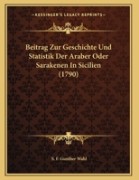 Beitrag Zur Geschichte Und Statistik Der Araber Oder Sarakenen In Sicilien (1790) 1161979654 Book Cover