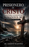Prisonero de Cristo Comentario Expositivo de Romano's 9-16: El Proposito Del Evangelio (Spanish Edition) B0HGYMZB6V Book Cover