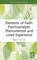 Elements of Faith: Psychoanalytic Phenomenon and Lived Experience (Routledge Focus on Mental Health) 1041099827 Book Cover