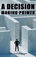 A Decision Making Primer B0C2XYCXXV Book Cover
