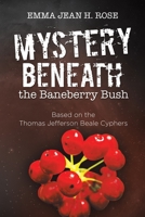 Mystery Beneath the Baneberry Bush: Based on the Thomas Jefferson Beale Cyphers 1664171681 Book Cover