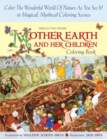 Mother Earth and Her Children Coloring Book: Color the Wonderful World of Nature As You See It! 24 Magical, Mythical Coloring Scenes 1933308540 Book Cover
