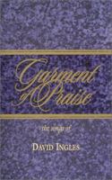Garment of Praise-The Songs of David Ingles: 123 Songs and Choruses by David Ingles 0965952703 Book Cover