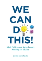 We Can Do This!: Adult Children and Aging Parents Planning for Success 1525558110 Book Cover