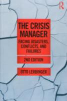 The Crisis Manager: Facing Disasters, Conflicts, and Failures 0415892317 Book Cover