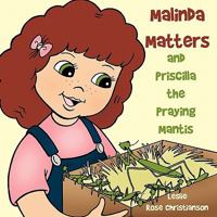 Malinda Matters: And Priscilla the Praying Mantis 1449069150 Book Cover