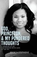 God, Princeton, & My Pondered Thoughts: A Memoir of My Encounter with God at an Ivy B08DSNCSNS Book Cover