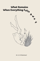 What Remains When Everything Falls Away B0G6KJS831 Book Cover