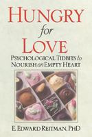 Hungry for Love: Psychological Tidbits to Nourish an Empty Heart 1581510144 Book Cover