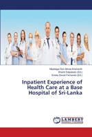 Inpatient Experience of Health Care at a Base Hospital of Sri-Lanka 6139880335 Book Cover