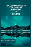 Iceland Travel Guide 2024: The Ultimate Guide To Exploring The Hidden Gems Of Iceland B0BZ1V45KL Book Cover