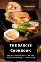 The Sauces Cookbook: Top 200 Sauce Recipes to Take Your Dishes from Ordinary to Extraordinary (Delicious Recipes Book 111) 1097732444 Book Cover
