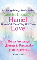 Archangelology, Haniel, Love: If You Call Them They Will Come 1947284258 Book Cover