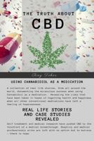 The Truth about CBD - Using Cannabidiol as a Medication - Real Life Stories and Case Studies Revealed 1546999469 Book Cover